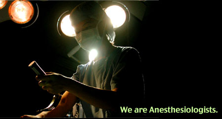 We are Anesthesiologists.
